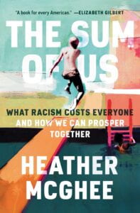 Cover of McGhee, H. (2021). The Sum of Us: What Racism Costs Everyone and How we Can Prosper Together. New York: One World.